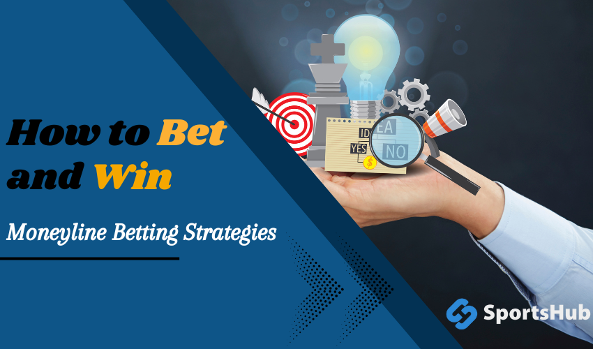 Moneyline Betting Strategies: How to Bet and Win