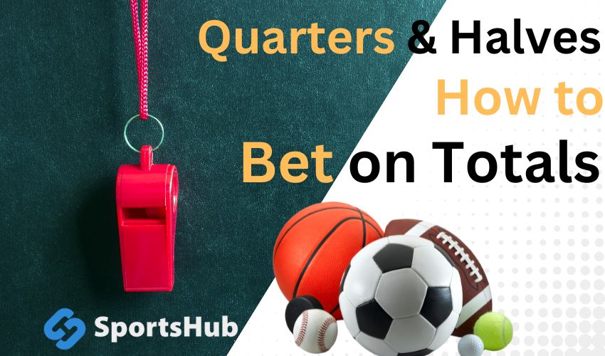 Quarters and Halves - How to bet on Totals