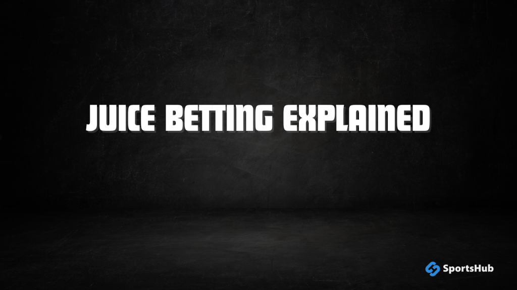 Juice Betting Explained
