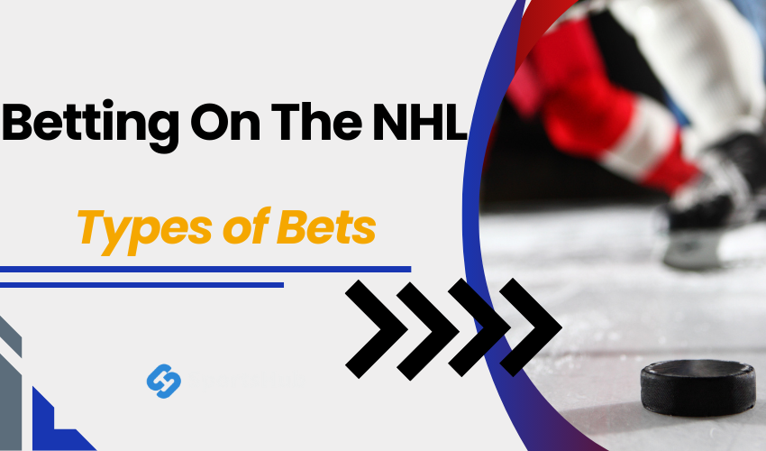 Betting On The NHL -  Types of Bets