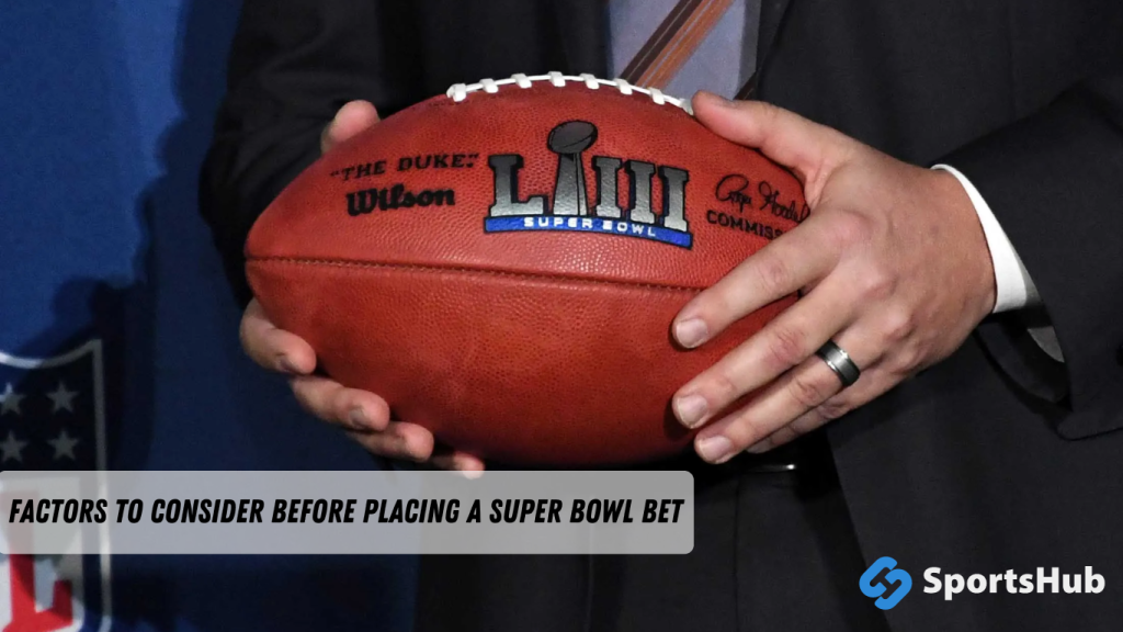 Factors to Consider Before Placing a Super Bowl Bet